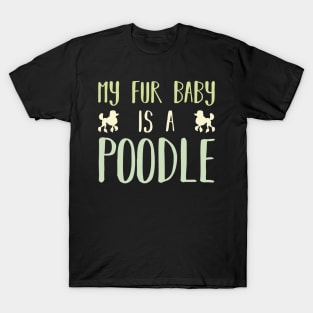 My Fur Baby Is A Poodle T-Shirt